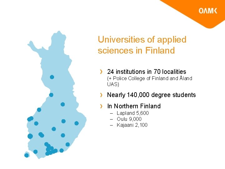 Universities of applied sciences in Finland 24 institutions in 70 localities (+ Police College