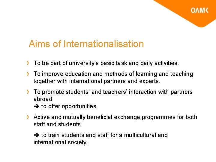 Aims of Internationalisation To be part of university’s basic task and daily activities. To