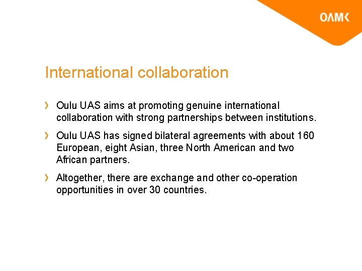 International collaboration Oulu UAS aims at promoting genuine international collaboration with strong partnerships between