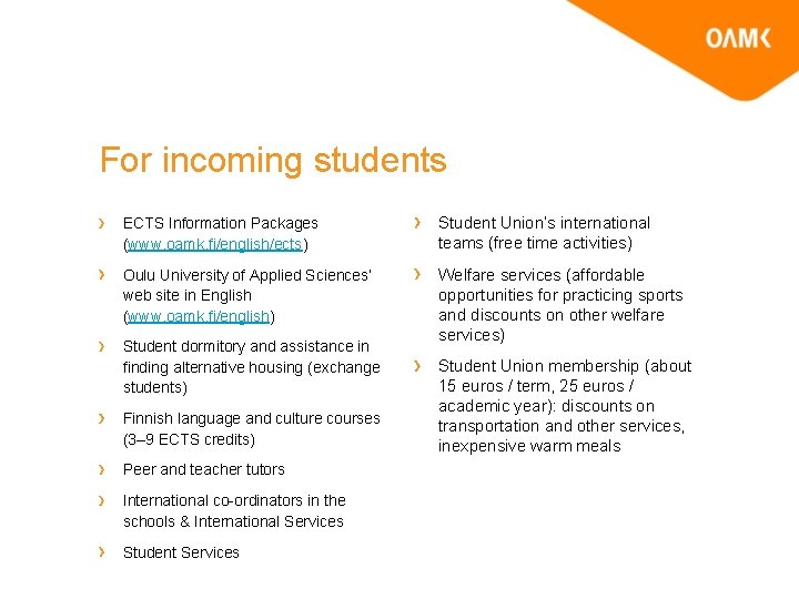 For incoming students ECTS Information Packages (www. oamk. fi/english/ects) Student Union’s international teams (free