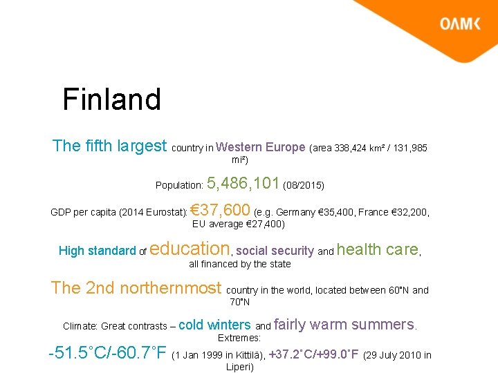 Finland The fifth largest country in Western Europe (area 338, 424 km² / 131,