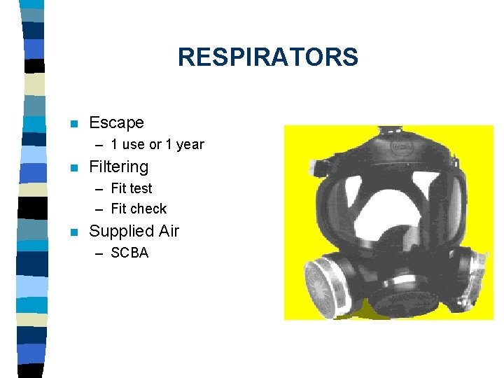 RESPIRATORS n Escape – 1 use or 1 year n Filtering – Fit test