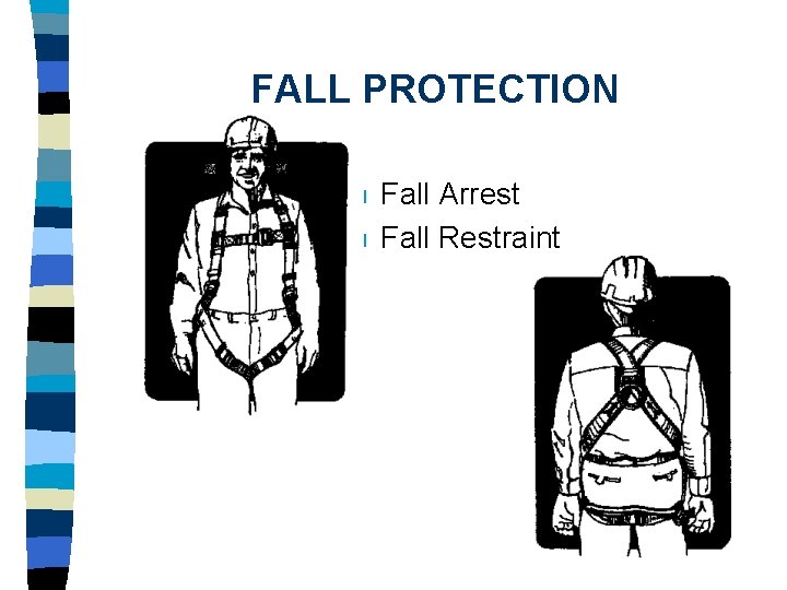 FALL PROTECTION n n Fall Arrest Fall Restraint 