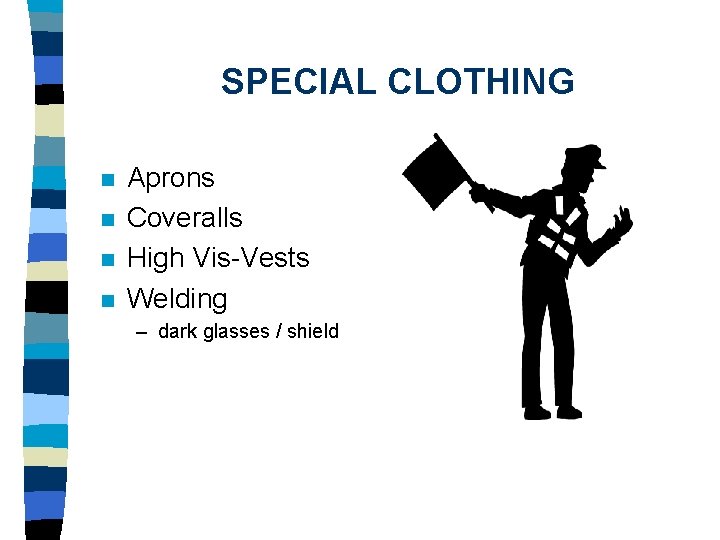 SPECIAL CLOTHING n n Aprons Coveralls High Vis-Vests Welding – dark glasses / shield