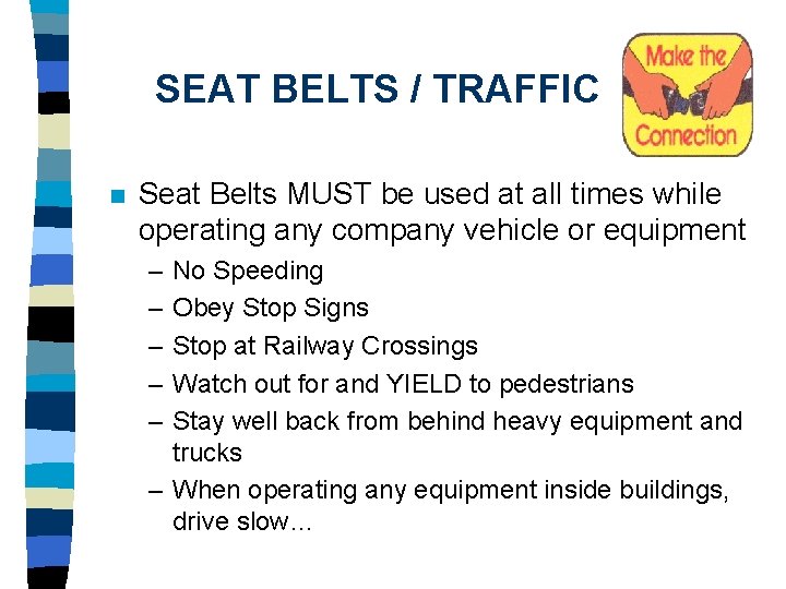 SEAT BELTS / TRAFFIC n Seat Belts MUST be used at all times while