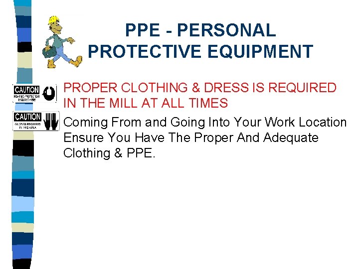 PPE - PERSONAL PROTECTIVE EQUIPMENT n n PROPER CLOTHING & DRESS IS REQUIRED IN