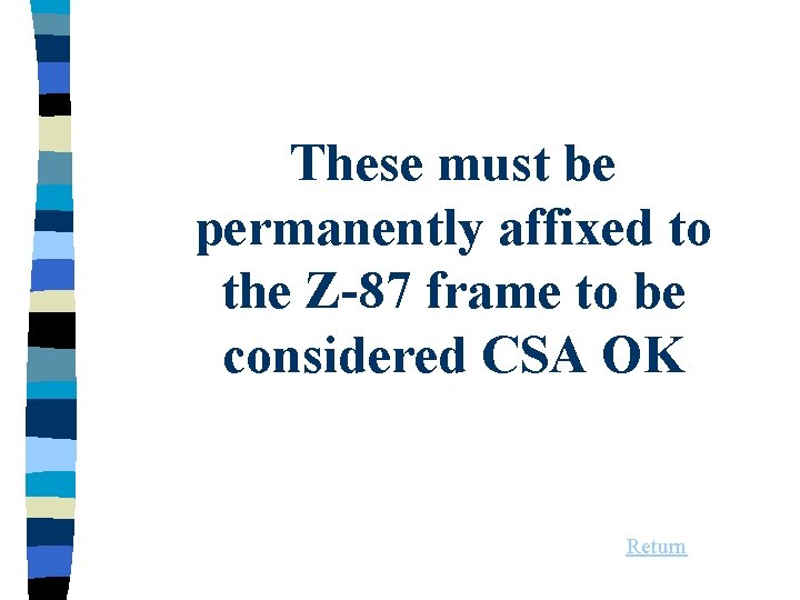 These must be permanently affixed to the Z-87 frame to be considered CSA OK