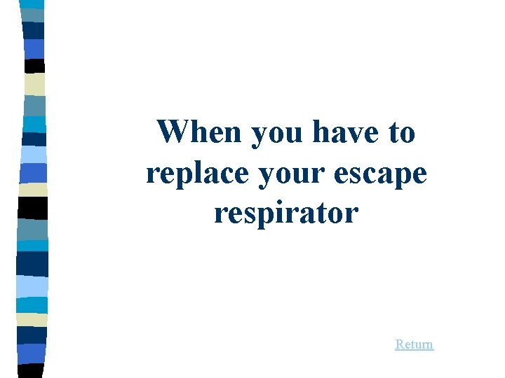 When you have to replace your escape respirator Return 