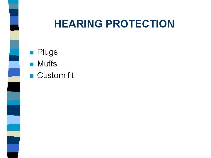 HEARING PROTECTION n n n Plugs Muffs Custom fit 