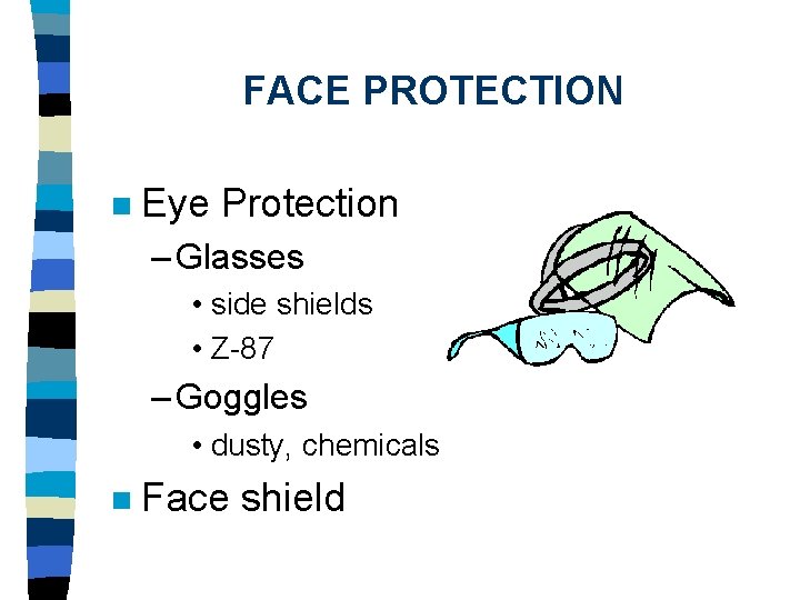 FACE PROTECTION n Eye Protection – Glasses • side shields • Z-87 – Goggles