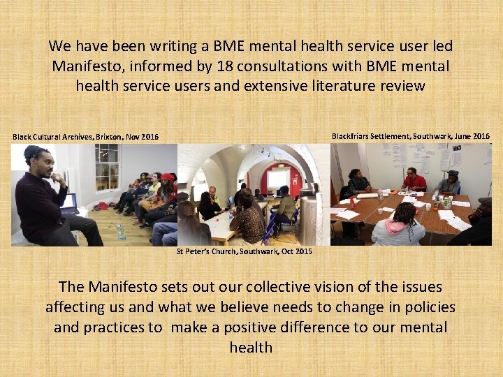 We have been writing a BME mental health service user led Manifesto, informed by