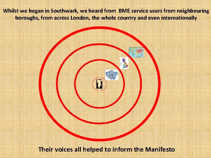 Whilst we began in Southwark, we heard from BME service users from neighbouring boroughs,