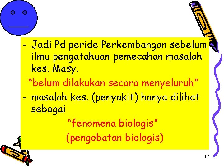 - Jadi Pd peride Perkembangan sebelum ilmu pengatahuan pemecahan masalah kes. Masy. “belum dilakukan