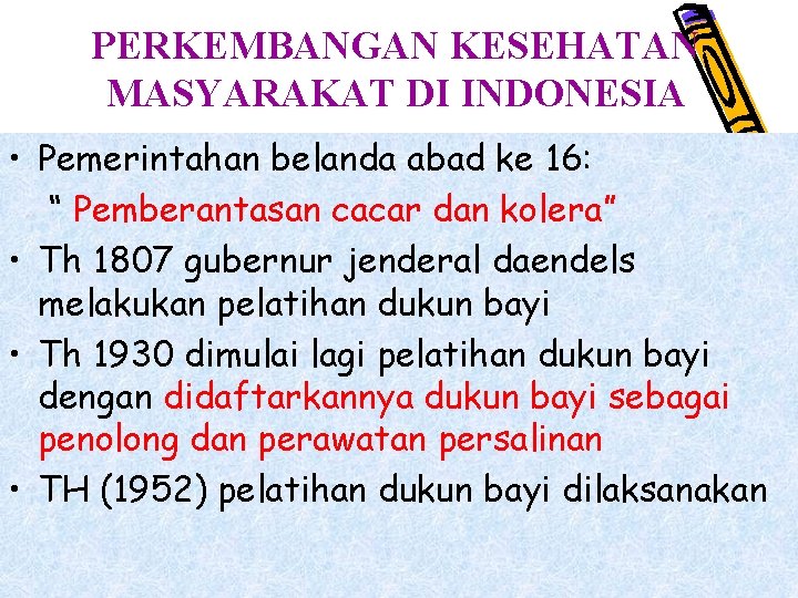 PERKEMBANGAN KESEHATAN MASYARAKAT DI INDONESIA • Pemerintahan belanda abad ke 16: “ Pemberantasan cacar