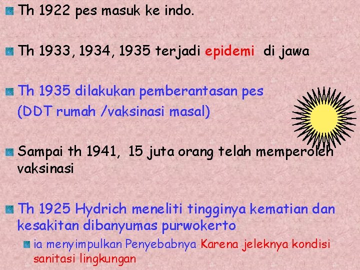 Th 1922 pes masuk ke indo. Th 1933, 1934, 1935 terjadi epidemi di jawa