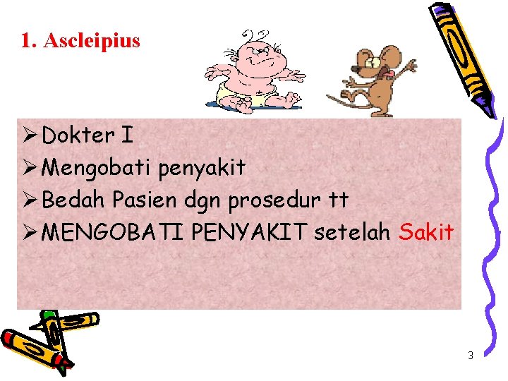 1. Ascleipius Ø Dokter I Ø Mengobati penyakit Ø Bedah Pasien dgn prosedur tt