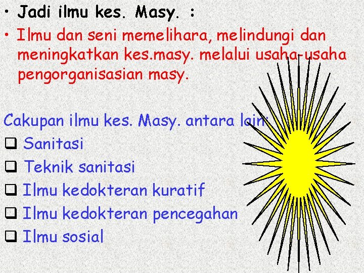  • Jadi ilmu kes. Masy. : • Ilmu dan seni memelihara, melindungi dan