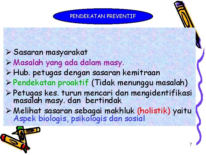 PENDEKATAN PREVENTIF Ø Sasaran masyarakat Ø Masalah yang ada dalam masy. Ø Hub. petugas