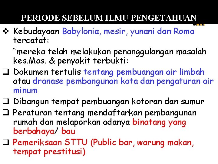 PERIODE SEBELUM ILMU PENGETAHUAN v Kebudayaan Babylonia, mesir, yunani dan Roma tercatat: “mereka telah