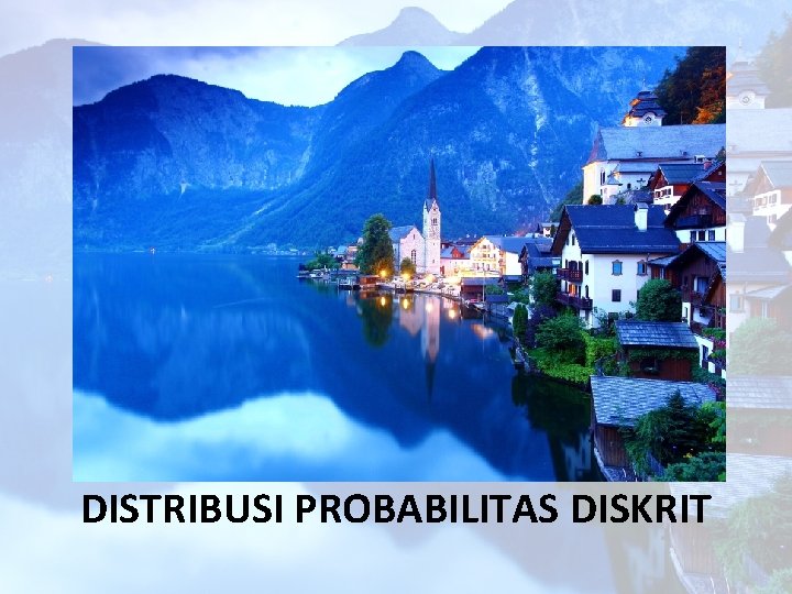 DISTRIBUSI PROBABILITAS DISKRIT 