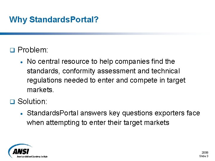 Why Standards. Portal? q Problem: · q No central resource to help companies find