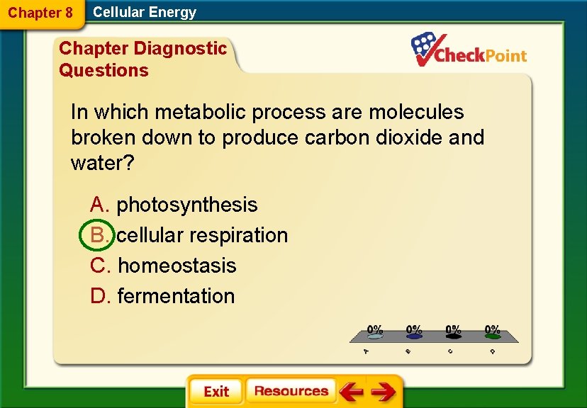 Chapter 8 Cellular Energy Chapter Diagnostic Questions In which metabolic process are molecules broken