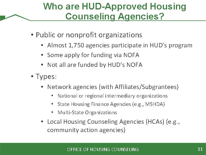 Who are HUD-Approved Housing Counseling Agencies? • Public or nonprofit organizations • Almost 1,