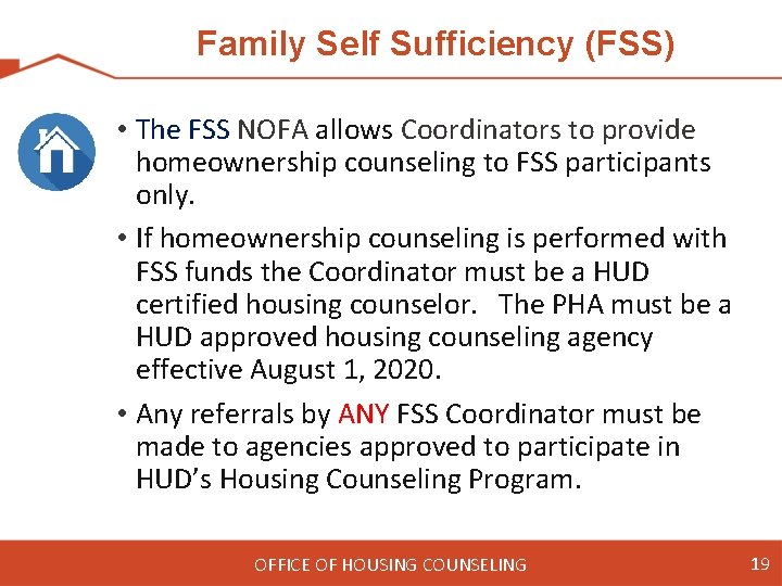Family Self Sufficiency (FSS) • The FSS NOFA allows Coordinators to provide homeownership counseling
