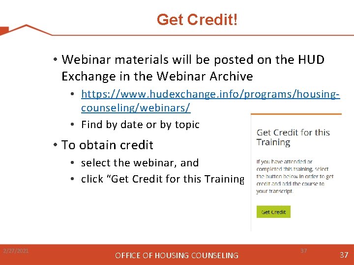 Get Credit! • Webinar materials will be posted on the HUD Exchange in the