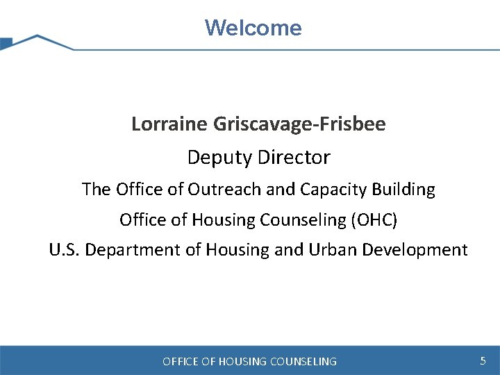 Welcome Lorraine Griscavage-Frisbee Deputy Director The Office of Outreach and Capacity Building Office of