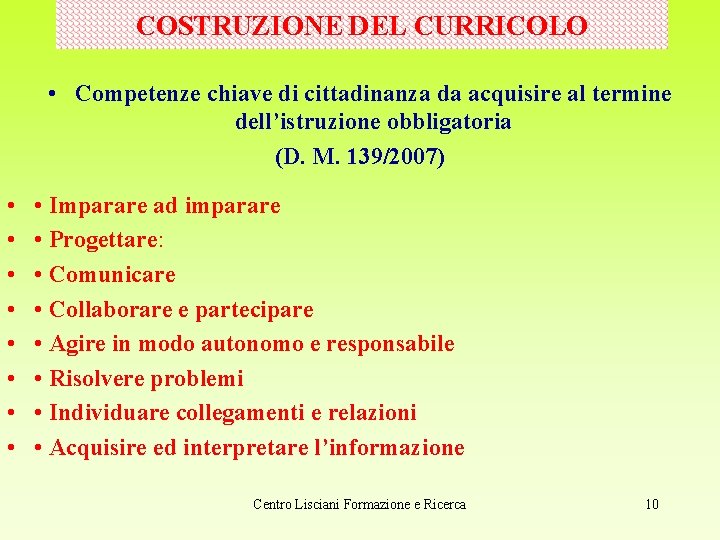 COSTRUZIONE DEL CURRICOLO • Competenze chiave di cittadinanza da acquisire al termine dell’istruzione obbligatoria