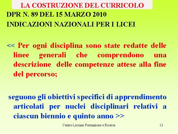 LA COSTRUZIONE DEL CURRICOLO DPR N. 89 DEL 15 MARZO 2010 INDICAZIONI NAZIONALI PER