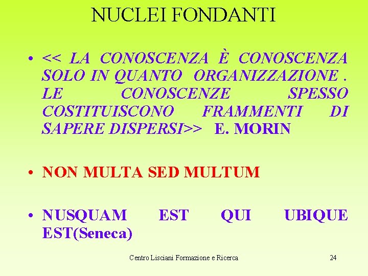 NUCLEI FONDANTI • << LA CONOSCENZA È CONOSCENZA SOLO IN QUANTO ORGANIZZAZIONE. LE CONOSCENZE