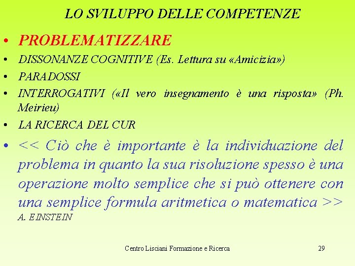 LO SVILUPPO DELLE COMPETENZE • PROBLEMATIZZARE • DISSONANZE COGNITIVE (Es. Lettura su «Amicizia» )