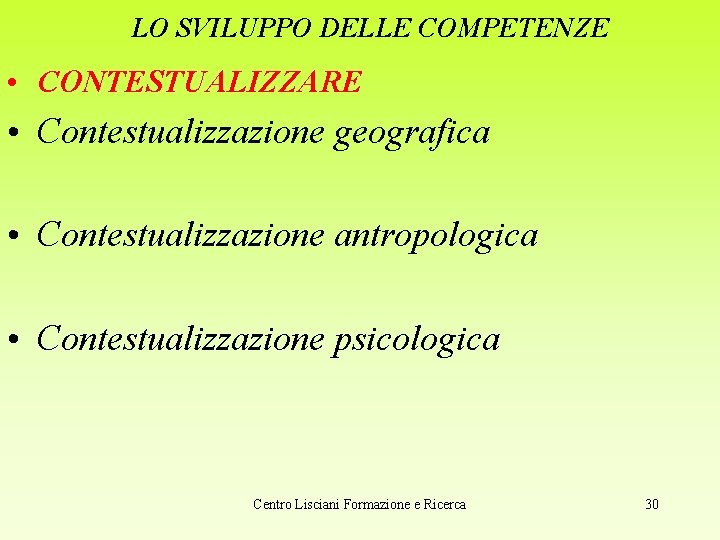 LO SVILUPPO DELLE COMPETENZE • CONTESTUALIZZARE • Contestualizzazione geografica • Contestualizzazione antropologica • Contestualizzazione