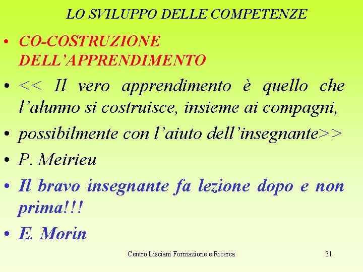 LO SVILUPPO DELLE COMPETENZE • CO-COSTRUZIONE DELL’APPRENDIMENTO • << Il vero apprendimento è quello