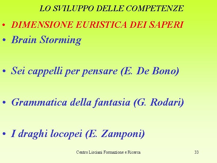 LO SVILUPPO DELLE COMPETENZE • DIMENSIONE EURISTICA DEI SAPERI • Brain Storming • Sei