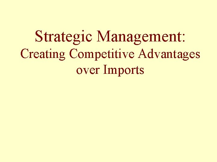 Strategic Management: Creating Competitive Advantages over Imports 