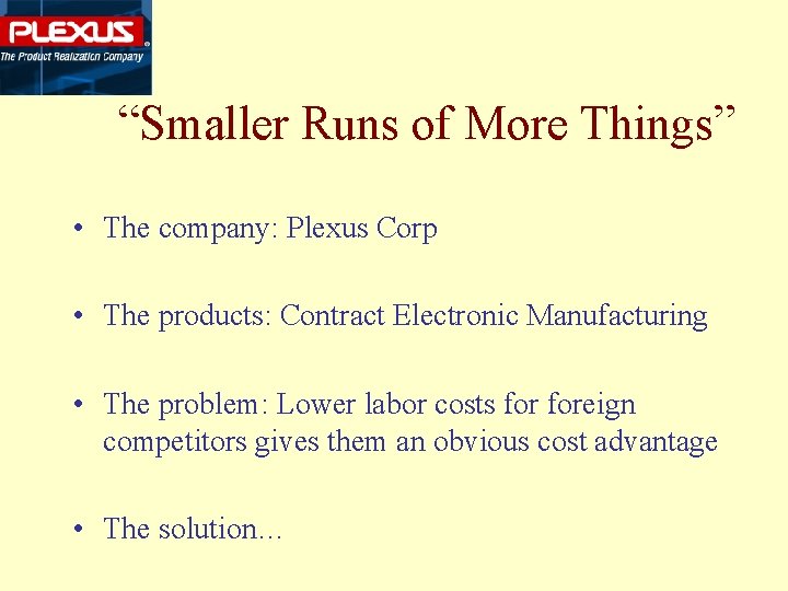 “Smaller Runs of More Things” • The company: Plexus Corp • The products: Contract