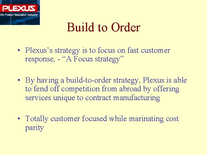 Build to Order • Plexus’s strategy is to focus on fast customer response, -
