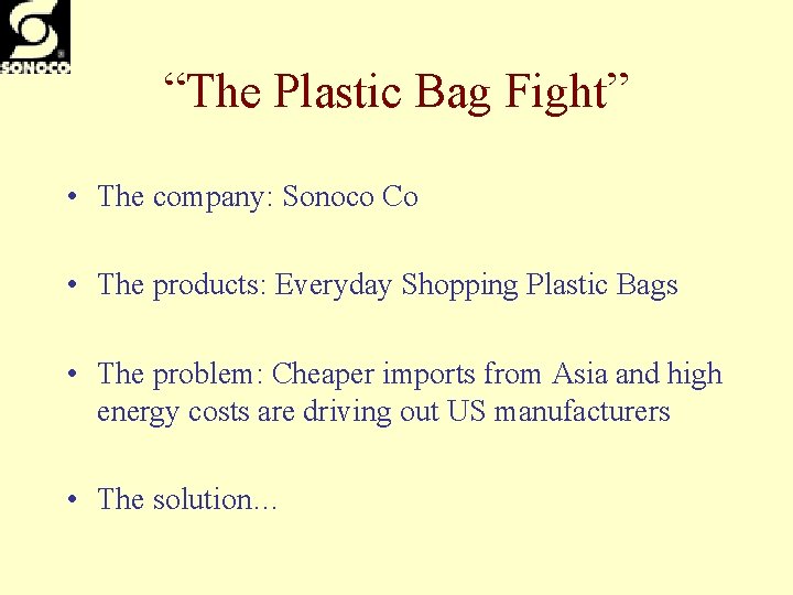 “The Plastic Bag Fight” • The company: Sonoco Co • The products: Everyday Shopping