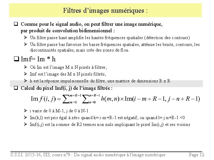 Filtres d’images numériques : q Comme pour le signal audio, on peut filtrer une