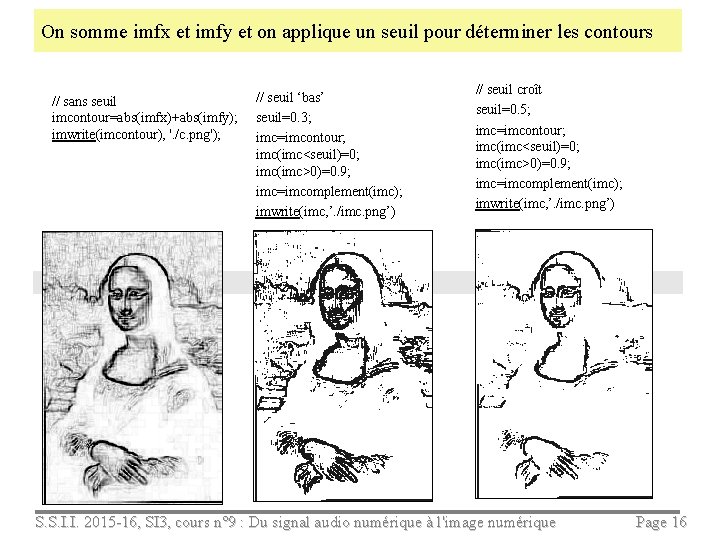 On somme imfx et imfy et on applique un seuil pour déterminer les contours