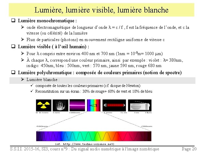 Lumière, lumière visible, lumière blanche q Lumière monochromatique : Ø onde électromagnétique de longueur