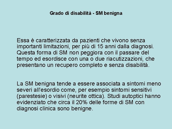 Grado di disabilità - SM benigna Essa è caratterizzata da pazienti che vivono senza