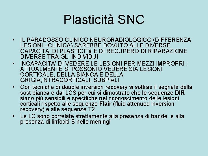 Plasticità SNC • IL PARADOSSO CLINICO NEURORADIOLOGICO (DIFFERENZA LESIONI –CLINICA) SAREBBE DOVUTO ALLE DIVERSE