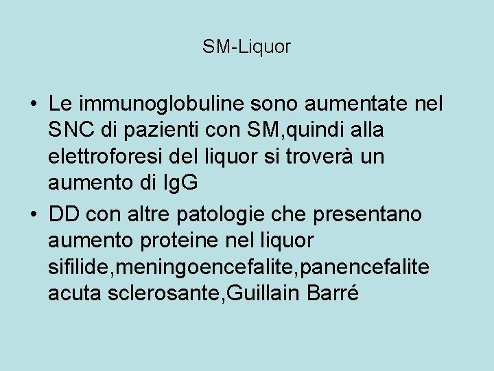 SM-Liquor • Le immunoglobuline sono aumentate nel SNC di pazienti con SM, quindi alla