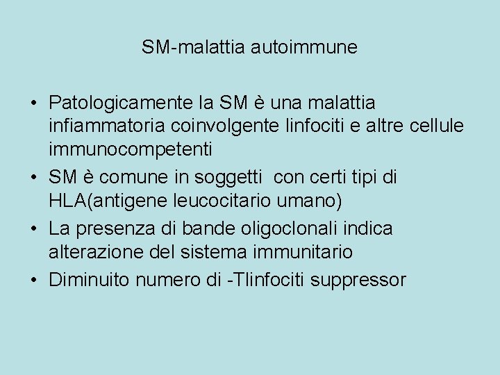SM-malattia autoimmune • Patologicamente la SM è una malattia infiammatoria coinvolgente linfociti e altre