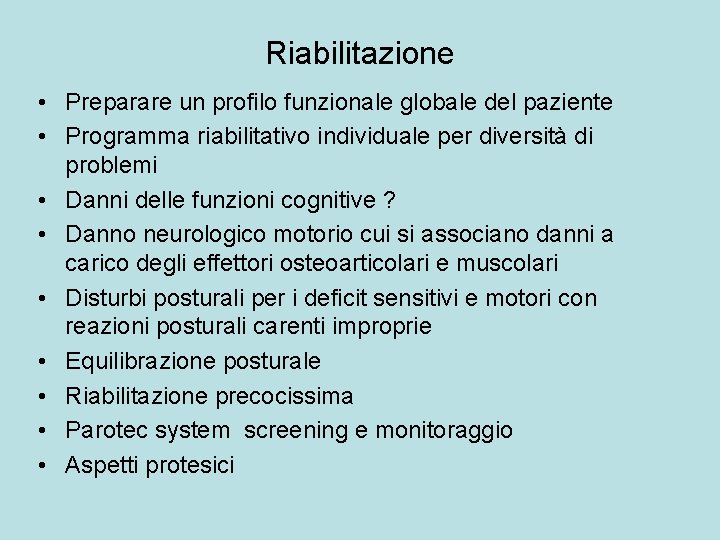 Riabilitazione • Preparare un profilo funzionale globale del paziente • Programma riabilitativo individuale per