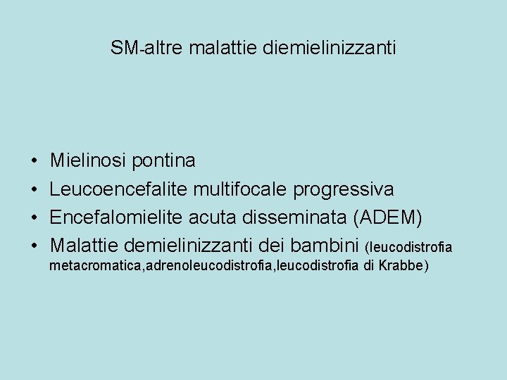 SM-altre malattie diemielinizzanti • • Mielinosi pontina Leucoencefalite multifocale progressiva Encefalomielite acuta disseminata (ADEM)